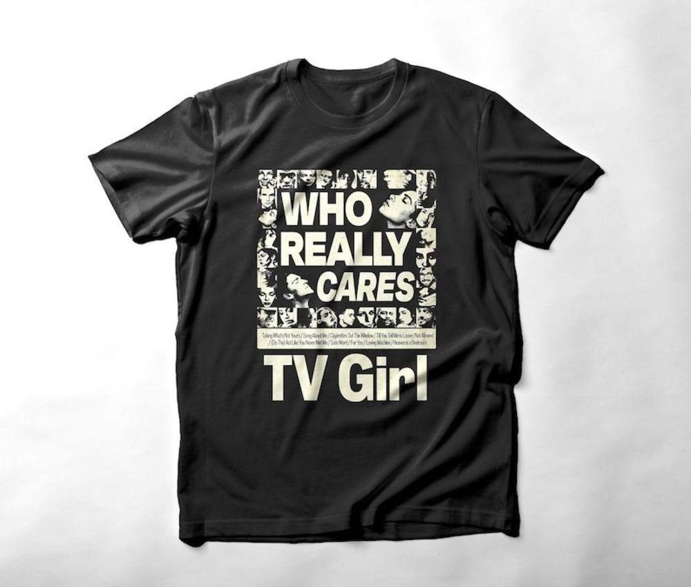 Tv Girl Unisex T-shirt - Tv Girl Tee Who Really Cares